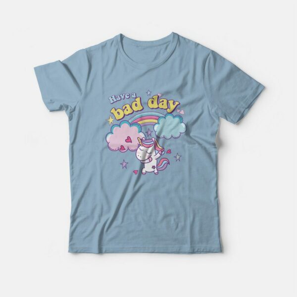 Have A Bad Day Rainbow Unicorn T-Shirt