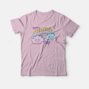 Have A Terrible Day Rainbow T-Shirt 2 Have A Terrible Day Rainbow T Shirt 3