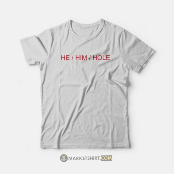 He Him Hole T-Shirt