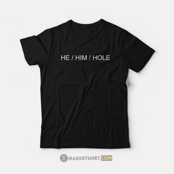 He Him Hole T-Shirt