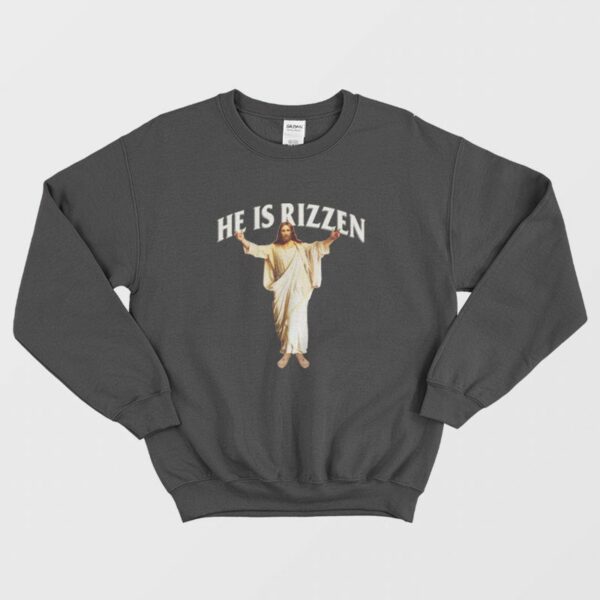 He Is Rizzen Jesus Sweatshirt