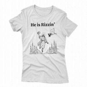 He Is Rizzen Shirt Basketball