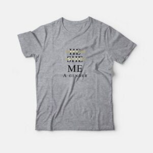 He She Me A Gender T-Shirt