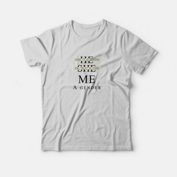 He She Me A Gender T-Shirt