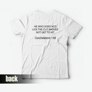 He Who Does Not Lick The Clit Should Not Get To Hit T-Shirt