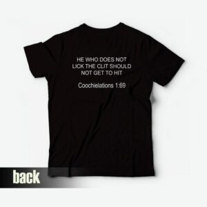 He Who Does Not Lick The Clit Should Not Get To Hit T-Shirt