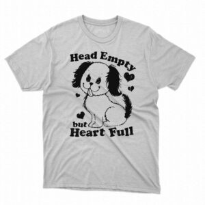 Head Empty But Heart Full Shirt Head Empty But Heart Full Shirt