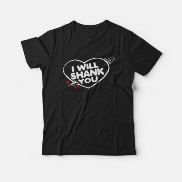 Heart I Will Shank You T-shirt