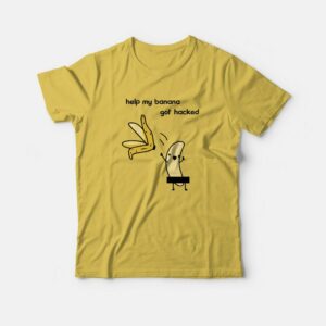 Help My Banana Got Hacked T-shirt