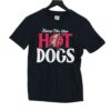 Here For The Hot Dogs T-shirt