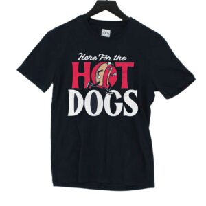 Here For The Hot Dogs T-shirt Here For The Hot Dogs T-shirt