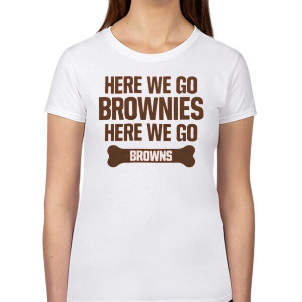 Here We Go Brownies Here We Go Browns Shirt