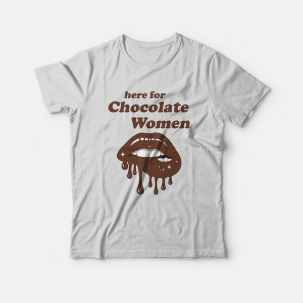 Here for Chocolate Women T-Shirt