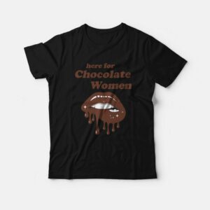 Here for Chocolate Women T-Shirt