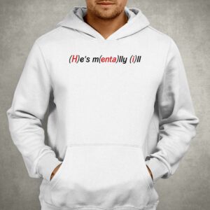 He's Mentally Ill Shirt 2 Hes Mentally Ill Shirt 3