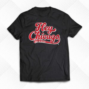 Hey Chicago What Do You Say Shirt Hey Chicago What Do You Say Shirt