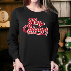 Hey Chicago What Do You Say Shirt 4