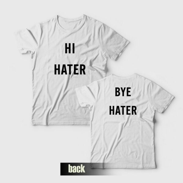 Hi Hater Bye Hater T-Shirt