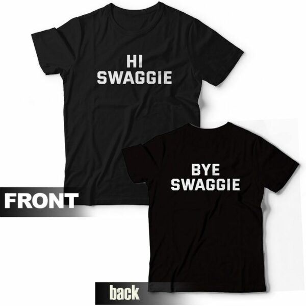 Hi Swaggie Bye Swaggie T-Shirt Front and Back