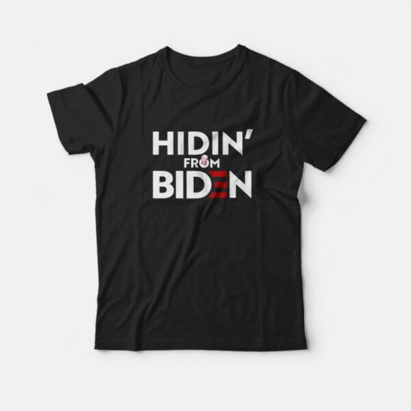 Hidin` From Biden T-Shirt