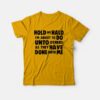 Hold My Halo I’m About to do Unto Others as They Have Done Unto Me T-Shirt