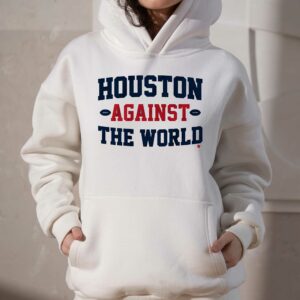 Houston Against The World Shirt 2 Houston Against The World Shirt 3