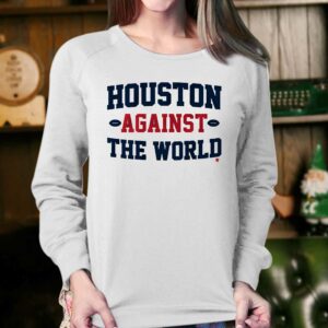 Houston Against The World Shirt 3 Houston Against The World Shirt 4