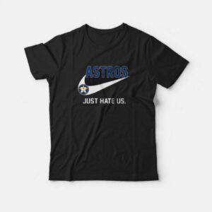 Houston Astros Just Hate Us T-Shirt Houston Astros Just Hate Us T-Shirt
