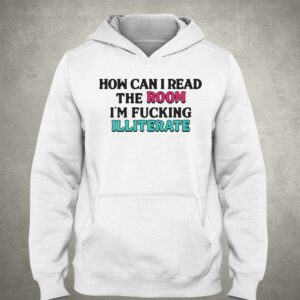 How Can I Read The Room I'm Fn Illiterate Shirt 2 How Can I Read The Room Im Fn Illiterate Shirt 3