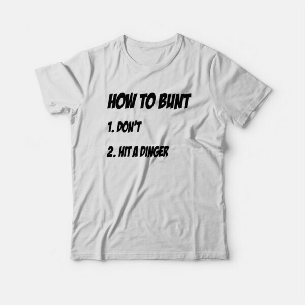 How To Bunt Don’t Hit A Dinger T-shirt