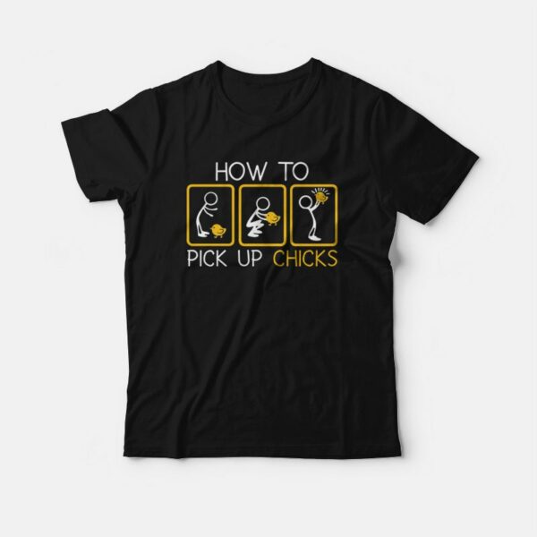 How To Pick Up Chicks T-Shirt