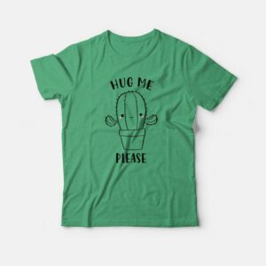Hug Me Please Cactus T-shirt 2 Hug Me Please Cactus T shirt 3