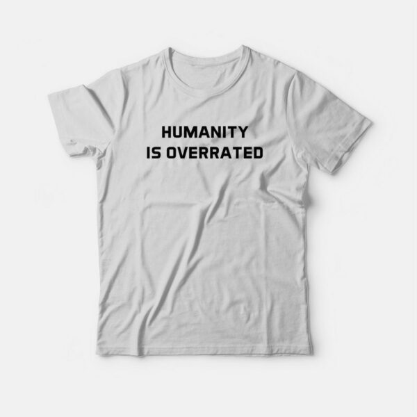 Humanity Is Overrated T-Shirt