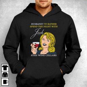 Husband Id Rather Spend The Night With Josh Wine Cellars Shirt 3