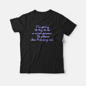 I’m Going To Try To Be A Nicer Person T-shirt I’m Going To Try To Be A Nicer Person T-shirt