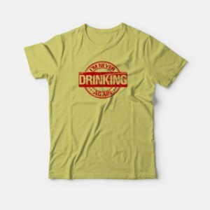 I’m Never Drinking Again T-shirt Vintage