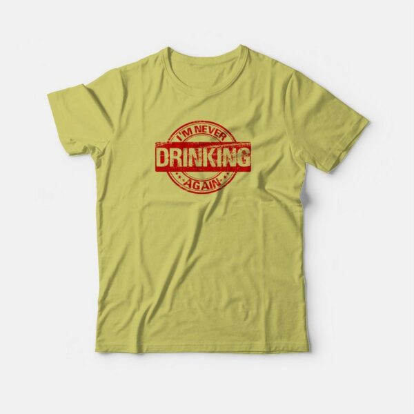 I’m Never Drinking Again T-shirt Vintage