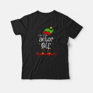 I’m The Actor ELF Christmas Matching Family Gift T-Shirt I’m The Actor ELF Christmas Matching Family Gift T-Shirt