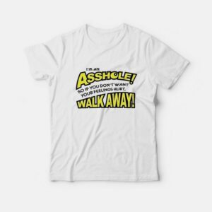 I’m an Asshole So If You Don’t Want Your Feelings Hurt T-Shirt I’m an Asshole So If You Don’t Want Your Feelings Hurt T-Shirt