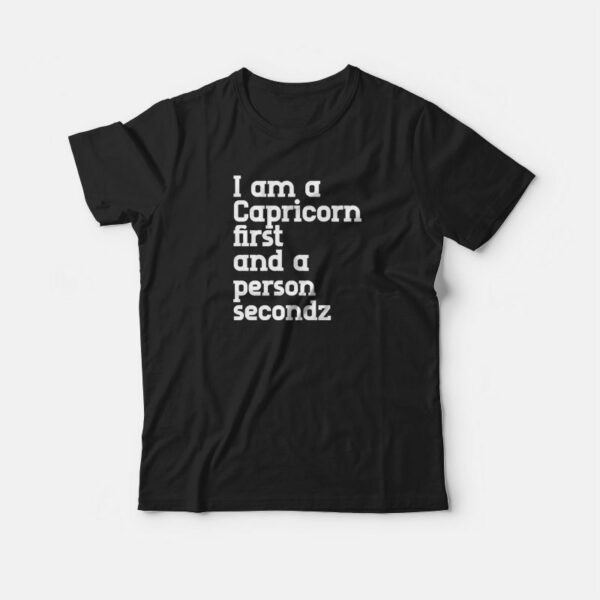 I Am A Capricorn First and A Person Second T-shirt