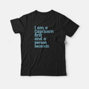 I Am A Capricorn First and A Person Second T shirt 2
