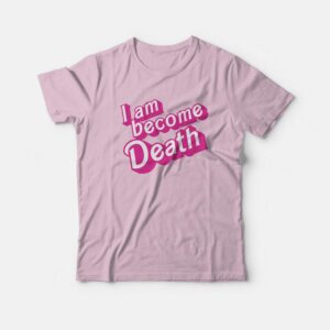 I Am Become Death Barbenheimer T-Shirt