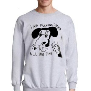I Am Fucking Tired All The Time Lady Gaga Shirt 3 I Am Fucking Tired All The Time Lady Gaga Shirt 4