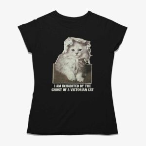 I Am Inhabited By The Ghost Of A Victorian Cat Shirt