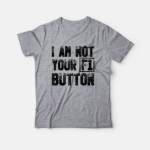 I Am Not Your F1 Button T-Shirt 1 I Am Not Your F1 Button T Shirt 2