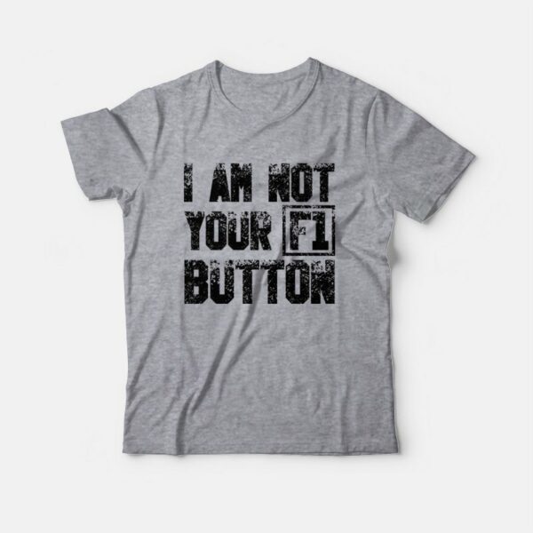 I Am Not Your F1 Button T-Shirt