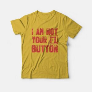 I Am Not Your F1 Button T-Shirt 2 I Am Not Your F1 Button T Shirt 3