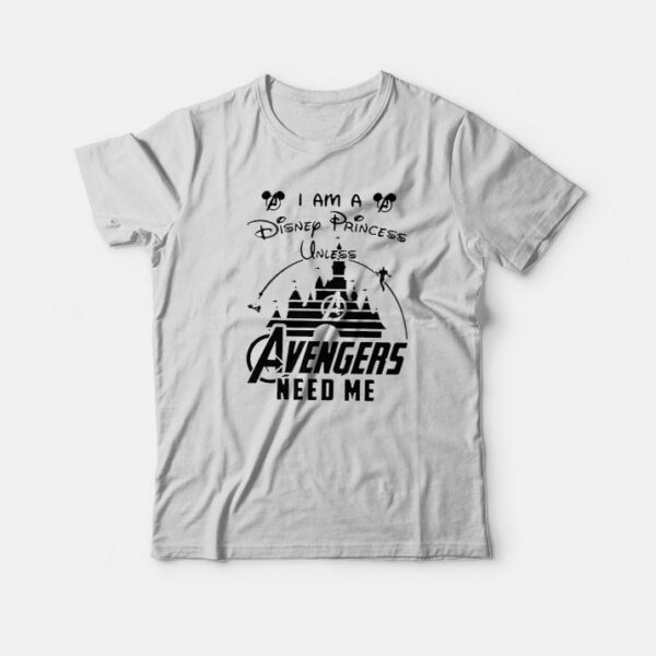 I Am a Princess Unless Avengers Need Me T-Shirt