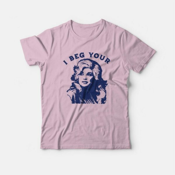 I Beg Your Parton T-Shirt