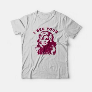 I Beg Your Parton T-Shirt